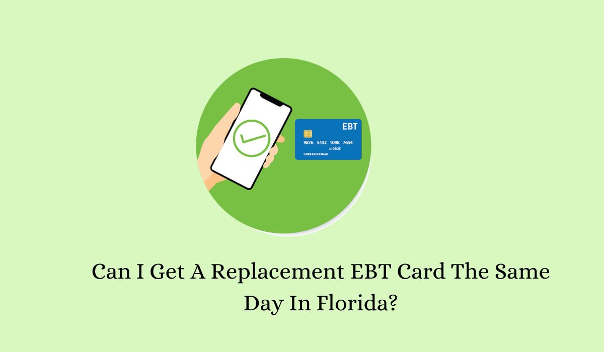 Can I Get A Replacement EBT Card The Same Day In Florida